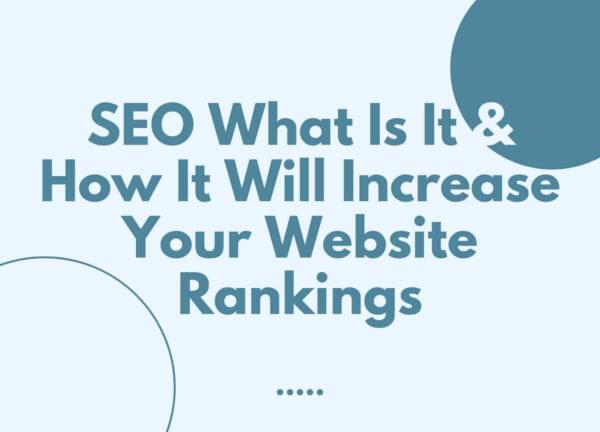 SEO What Is It & How It Will Increase Your Website Rankings