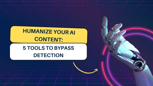 5 Tools to Humanize AI Content & Bypass Any Detection
